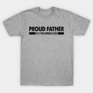 Funny Shirt Men | Proud Father of a Few Dumbass Kids T-Shirt